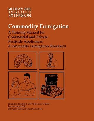 FUMIGATION E2579 Commodity Fumigation: Training Manual, Commercial & Private Applications MI